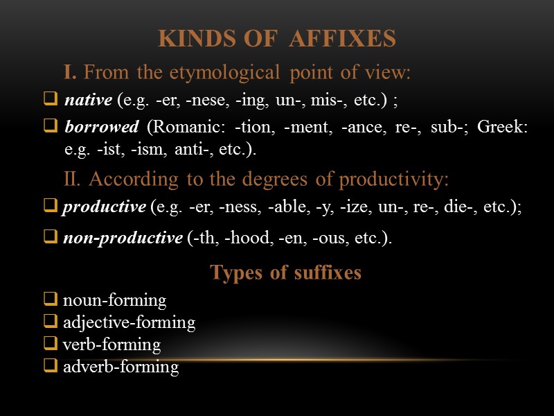 Kinds of  affixes I. From the etymological point of view: native (e.g. -er,